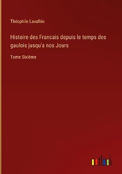 Histoire des Francais depuis le temps des gaulois jusqu'a nos Jours