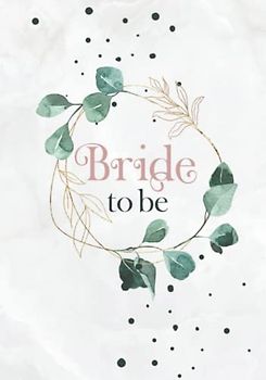 Bride To Be: JGA Gästebuch Frauen · Hardcover mit Eukalyptus Deko · Perfekt für den Junggesellinnenabschied
