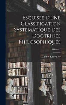 Esquisse D'une Classification Systématique Des Doctrines Philosophiques; Volume 2