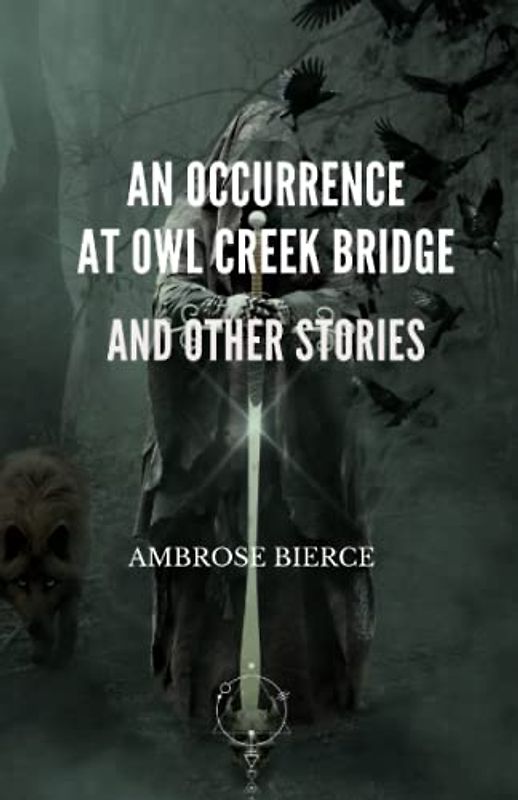 An Occurrence at Owl Creek Bridge And Other Stories