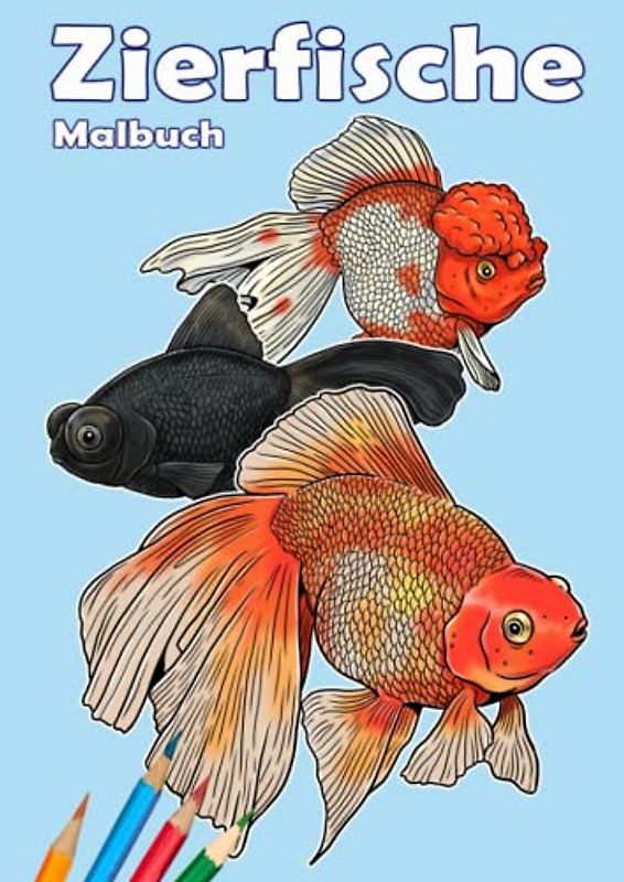 Malbuch Zierfische.: Süßwasser Aquarienfische zum Ausmalen für Kinder und Erwachsene. Malbuch mit 33 Motiven: Diskusfische, Buntbarsche, Koi, und vieles mehr. DIN A4 Format.