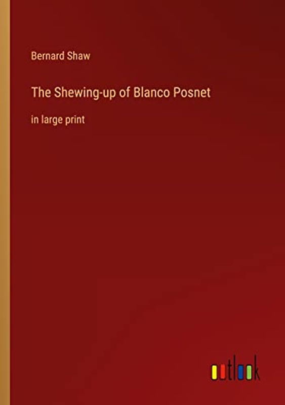 The Shewing-up of Blanco Posnet: in large print