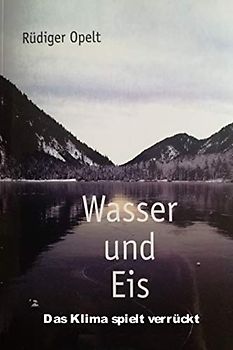 Wasser und Eis: Das Klima spielt verrückt