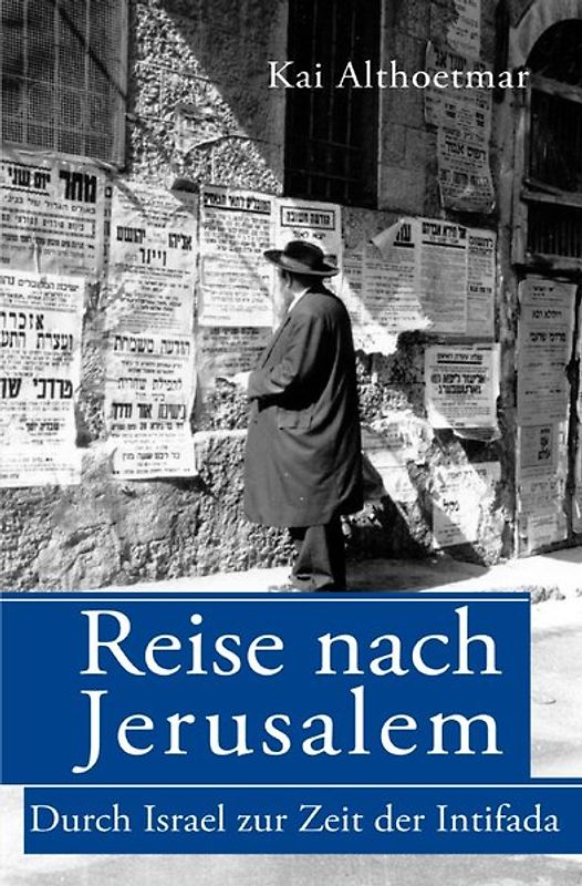 Reise nach Jerusalem. Durch Israel zur Zeit der Intifada