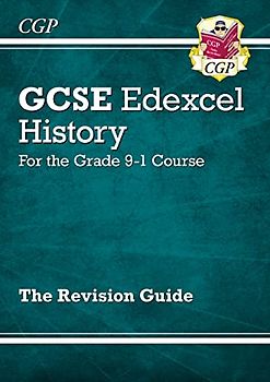 GCSE History Edexcel Revision Guide - for the Grade 9-1 Course: ideal for catch-up and the 2022 and 2023 exams (CGP GCSE History 9-1 Revision)