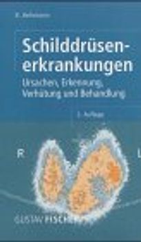 Schilddrüsenerkrankungen. Ursachen, Erkennung, Verhütung und Behandlung