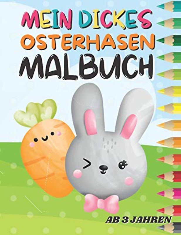 Mein dickes Osterhasen Malbuch ab 3 Jahren: Ausmalbuch für Kinder mit niedlichen Hasenmotiven