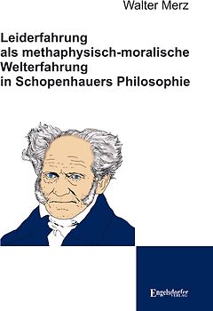 Leiderfahrung als methaphysisch-moralische Welterfahrung in Schopenhauers Philosophie