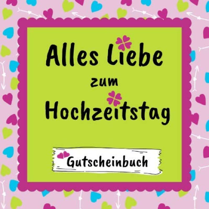 Gutscheinbuch - Alles Liebe zum Hochzeitstag: 12 individuell gestaltete Gutscheine | farbiges Gutscheinheft zum Ausfüllen | Geschenkbücher für Hochzeitspaare