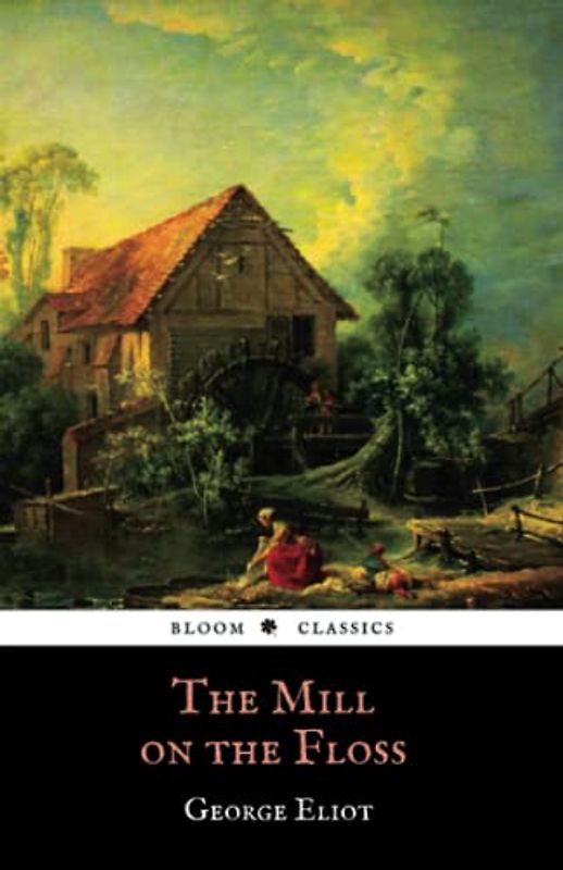 The Mill on the Floss: The 1860 Psychological fiction Classic by George Eliot (Annotated)