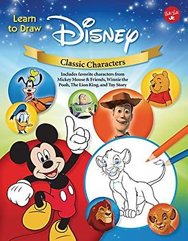 Learn to Draw Disney Classic Characters: Learn to Draw Characters from Mickey Mouse & Friends, Winnie the Pooh, the Lion King, Toy Story, and More.: ... and More. (Learn to Draw Favorite Characters)
