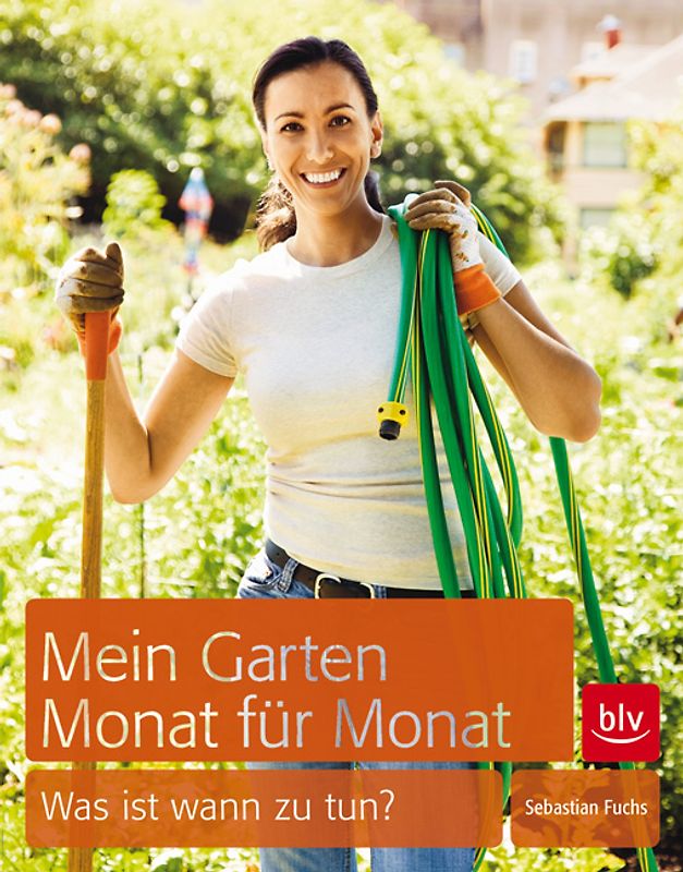 Mein Garten – Monat für Monat. Was ist wann zu tun?