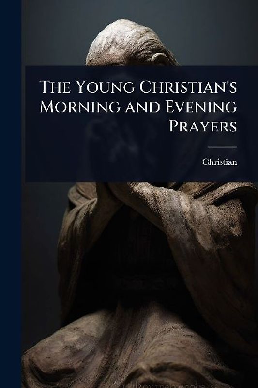 The Young Christian's Morning and Evening Prayers