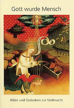 Gott wurde Mensch. Bilder und Gedanken zur Weihnacht