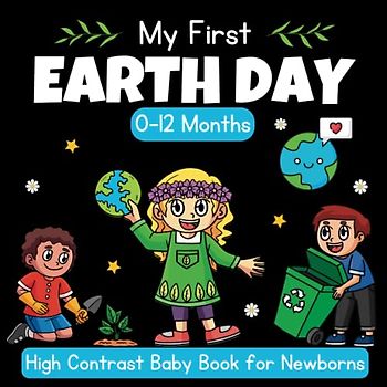 My First Earth Day High Contrast Baby Book For Newborns 0-12 Months: Black and White Pictures For My 1st Earth Day Themed Images to Develop ... ... Gift - High Contrast Baby Books for Infants.