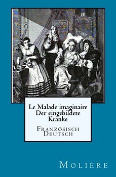 Le Malade imaginaire: Der eingebildete Kranke: Franzoesisch./Deutsch