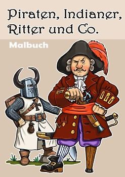 Piraten, Indianer, Ritter und Co.: Ein Malbuch für Kinder und Erwachsene im DIN A4 Format. 22 ganzseitige einzigartige Zeichnungen: antike und ... Piraten, Indianer, Ritter und Samurais.