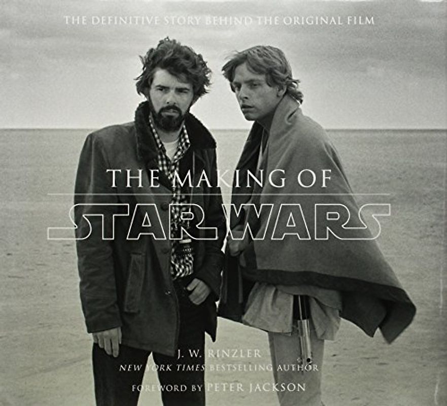 The Making of Star Wars (TM): The Definitive Story Behind the Original Film - J.W. Rinzler