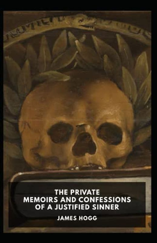 Private Memoirs and Confessions of a Justified Sinner James Hogg
