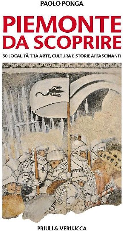 Piemonte da scoprire. 30 località tra arte, cultura e storie affascinanti