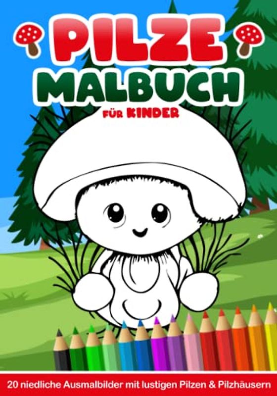 Pilze Malbuch für Kinder: Ausmalbuch mit 20 lustigen Pilzen und niedlichen Pilzhäusern im Kawaii Stil