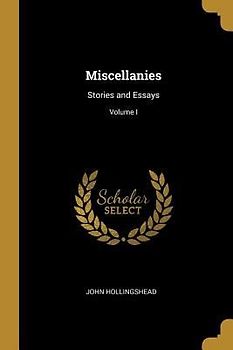 Miscellanies: Stories and Essays; Volume I
