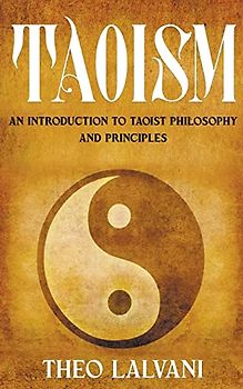 Taoism: An Introduction to Taoist Philosophy and Principles