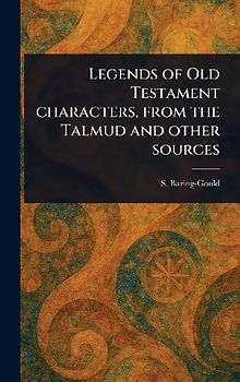 Legends of Old Testament Characters, From the Talmud and Other Sources