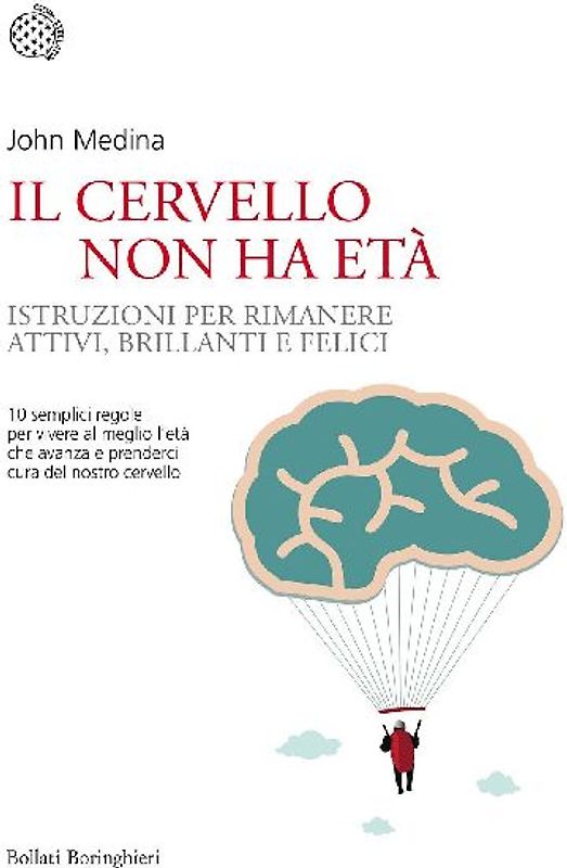Il cervello non ha età. Istruzioni per rimanere attivi, brillanti e felici