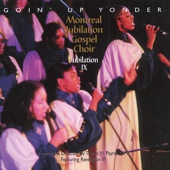 Montreal Jubilation Gospel Choir - Live/Goin' Up Yonder
