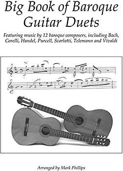 Big Book of Baroque Guitar Duets: Featuring music by 12 baroque composers, including Bach, Corelli, Handel, Purcell, Scarlatti, Telemann and Vivaldi