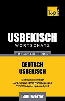 Usbekischer Wortschatz für das Selbststudium - 5000 Wörter (German Collection, Band 306)