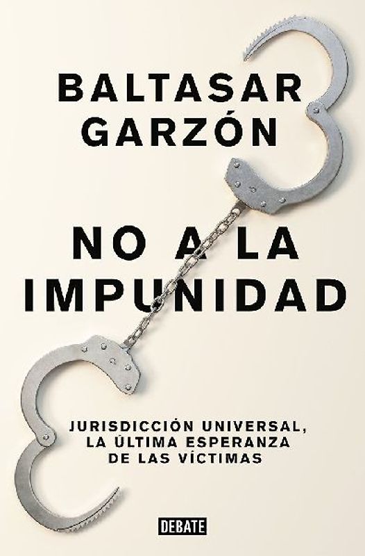No a la impunidad : jurisdicción universal, la última esperanza de las víctimas