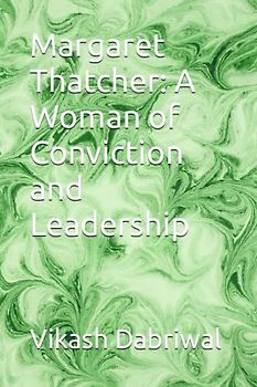 Margaret Thatcher: A Woman of Conviction and Leadership