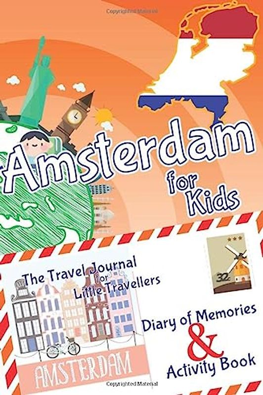 Amsterdam for Kids Travel Book – Activity Book, Pocket Guide and Travel Journal: A Travel Diary with fun facts and activities for drawing, playing and learning (Fun Travel Books Kids)