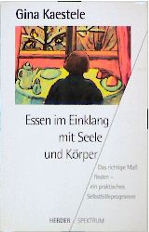 Essen im Einklang mit Seele und Körper. Das richtige Mass finden - ein praktisches Selbsthilfeprogramm