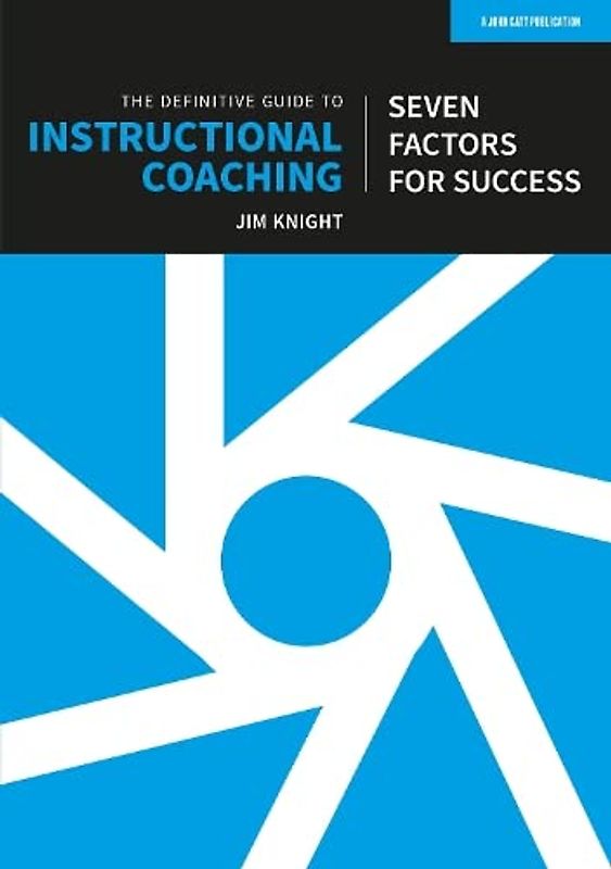 The Definitive Guide to Instructional Coaching: Seven factors for success (UK edition)