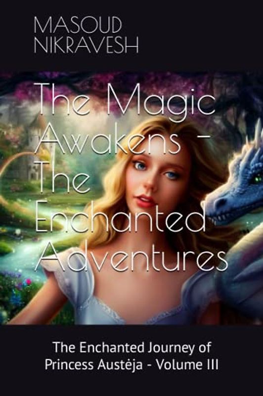 The Magic Awakens - The Enchanted Adventures: The Enchanted Journey of Princess Austėja - Volume III