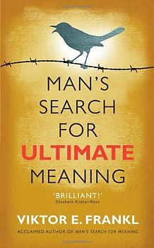 Man's Search for Ultimate Meaning - Frankl, Viktor E