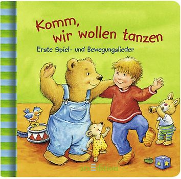Komm, wir wollen tanzen: Erste Spiel- und Bewegungslieder