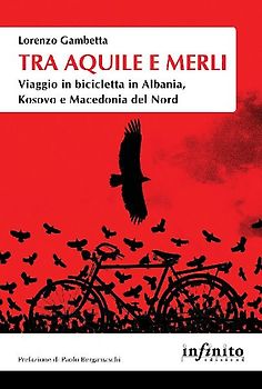 Tra aquile e merli. Viaggio in bicicletta in Albania, Kosovo e Macedonia del Nord
