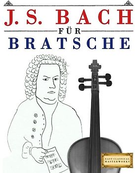 J. S. Bach für Bratsche: 10 Leichte Stücke für Bratsche Anfänger Buch