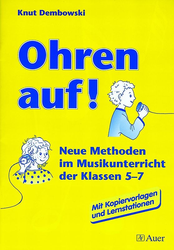 Ohren auf!. Neue Methoden im Musikunterricht der Klassen 5-7. Mit... / Ohren auf! (Buch). Neue Methoden im Musikunterricht der Klassen 5-7 | Mit Kopiervorlagen und Lernstationen