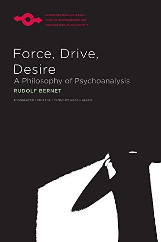 Force, Drive, Desire: A Philosophy of Psychoanalysis (Studies in Phenomenology and Existential Philosophy)