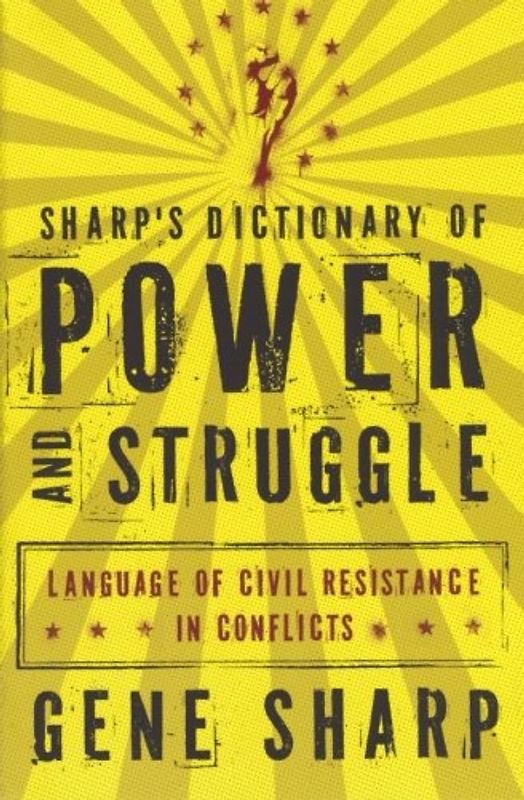 Sharp's Dictionary of Power and Struggle: Language of Civil Resistance in Conflicts - Gene Sharp