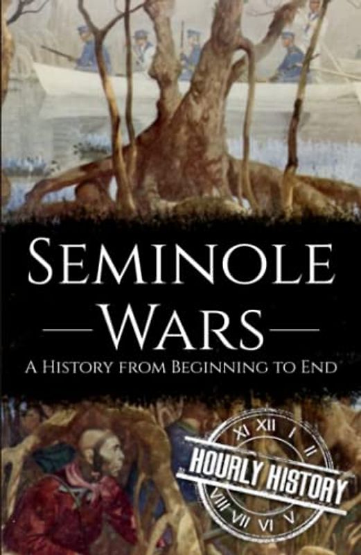 Seminole Wars: A History from Beginning to End (Native American History)