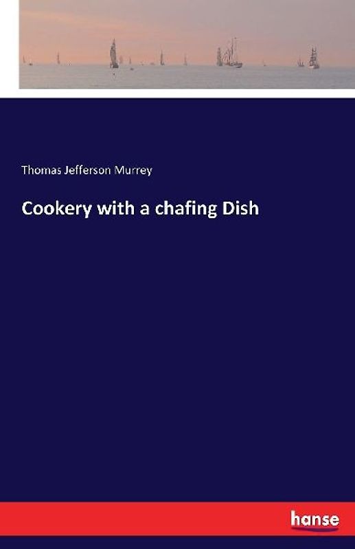 Cookery with a chafing Dish