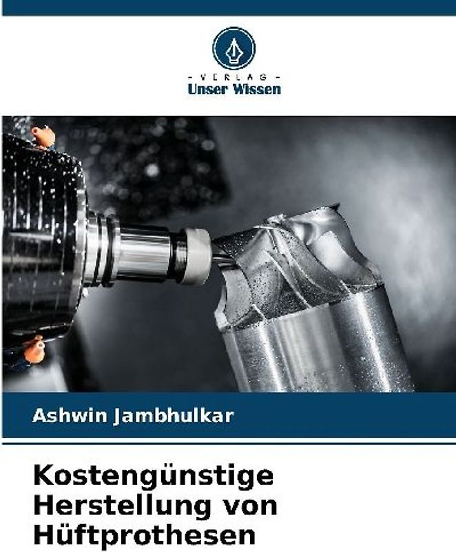 Kostengünstige Herstellung von Hüftprothesen