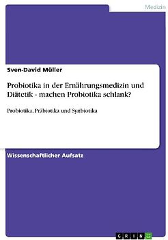Probiotika in der Ernährungsmedizin und Diätetik - machen Probiotika schlank?