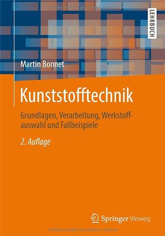 Kunststofftechnik. Grundlagen, Verarbeitung, Werkstoffauswahl und Fallbeispiele